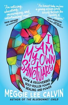 portada I Am My Own Sanctuary: How A Recovering Holy-Roller Found Healing and Power (in English)