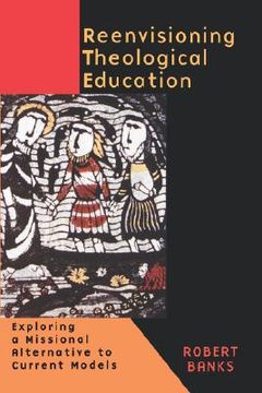 portada reenvisioning theological education: exploring a missional alternative to current models (en Inglés)