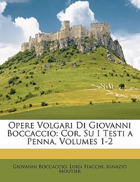 portada Opere Volgari Di Giovanni Boccaccio: Cor, Su I Testi a Penna, Volumes 1-2 (en Italiano)