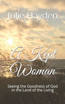 portada A Kept Woman: Seeing the Goodness of God in the Land of the Living (en Inglés)