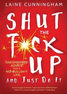 portada Shut the F*ck Up and Just Do It: Uncensored Advice for the No-Bullsh*t Life (en Inglés)
