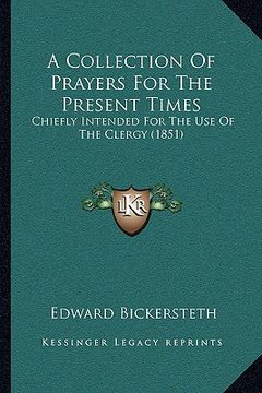 portada a collection of prayers for the present times: chiefly intended for the use of the clergy (1851) (in English)