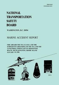 portada Marine Accident Report: Fire Aboard the Tug Scandia and the Subsequent Grounding of the Tug and the Tank Barge North Cape on Moonstone Beach, (en Inglés)
