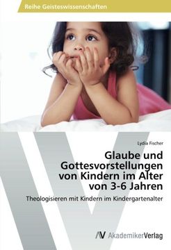 portada Glaube und Gottesvorstellungen  von Kindern im Alter  von 3-6 Jahren: Theologisieren mit Kindern im Kindergartenalter