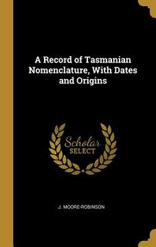 portada A Record of Tasmanian Nomenclature, With Dates and Origins
