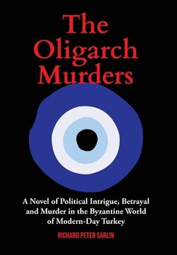 portada The Oligarch Murders: A Novel of Political Intrigue, Betrayal and Murder in the Byzantine World of Modern-Day Turkey (en Inglés)