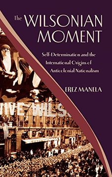 portada The Wilsonian Moment: Self-Determination and the International Origins of Anticolonial Nationalism (in English)