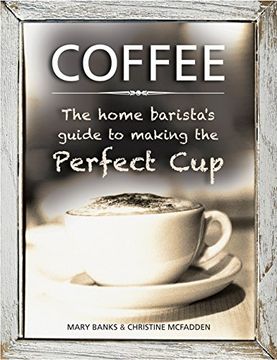 portada Coffee: The Home Barista's Guide to Making the Perfect Cup