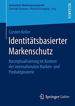 portada Identitätsbasierter Markenschutz: Konzeptualisierung im Kontext der internationalen Marken- und Produktpiraterie (Innovatives Markenmanagement)