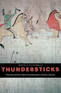 portada Thundersticks: Firearms and the Violent Transformation of Native America