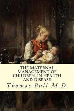 portada The Maternal Management of Children, in Health and Disease (en Inglés)