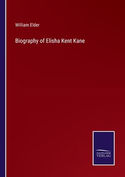 portada Biography of Elisha Kent Kane (en Inglés)