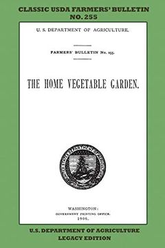 portada The Home Vegetable Garden: The Classic Usda Farmers’ Bulletin no. 255 With Tips and Traditional Methods in Sustainable Gardening and Permaculture (Classic Farmers Bulletin Library) (in English)