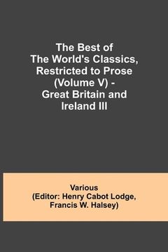 portada The Best of the World's Classics, Restricted to Prose (Volume V) - Great Britain and Ireland III (en Inglés)