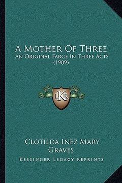 portada a mother of three: an original farce in three acts (1909) (in English)
