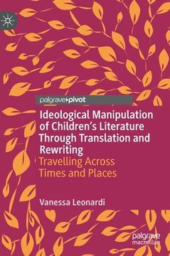 portada Ideological Manipulation of Children's Literature Through Translation and Rewriting: Travelling Across Times and Places (en Inglés)