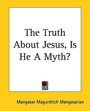 portada the truth about jesus, is he a myth? (en Inglés)