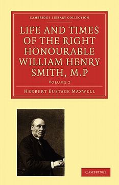 portada Life and Times of the Right Honourable William Henry Smith, M. P. 2 Volume Paperback Set: Life and Times of the Right Honourable William Henry Smith,. Of Printing, Publishing and Libraries) 