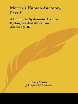 portada morris's human anatomy, part 3: a complete systematic treatise by english and american authors (1907) (en Inglés)