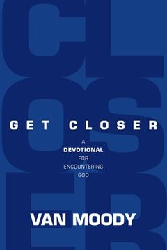 portada Get Closer: A Devotional for Encountering God (in English)