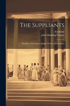 portada The Suppliants; Persians; And, Seven Against Thebes, of Aeschylus (en Inglés)