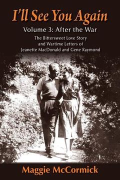 portada I'll See You Again: The Bittersweet Love Story and Wartime Letters of Jeanette MacDonald and Gene Raymond: Volume 3: After the War (in English)