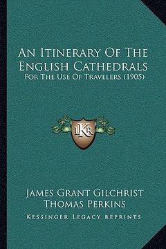 portada an itinerary of the english cathedrals: for the use of travelers (1905) (en Inglés)
