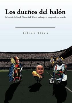 portada Los Due&Ntildeos del Bal&Oacuten: La Historia de Joseph Blatter, Jack Warner y el Negocio M&Aacutes Grande del Mundo