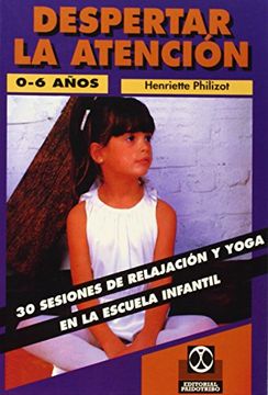 portada Despertar la Atencion - 30 Sesiones de Relajacion y Yoga en la Escuela Infantil 0-6 Anos
