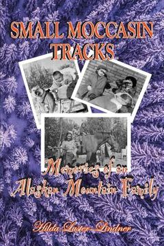 portada Small Moccasin Tracks: Memories of an Alaskan Mountain Family (in English)