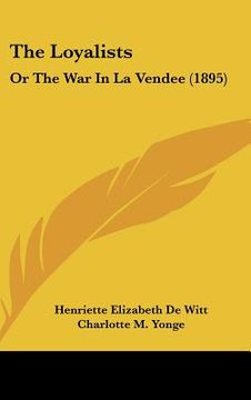 portada the loyalists: or the war in la vendee (1895) (en Inglés)