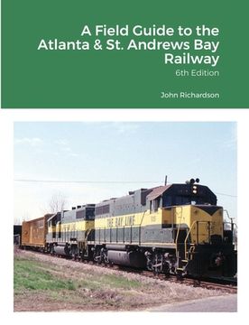 portada A Field Guide to the Atlanta & St. Andrews Bay Railway (en Inglés)