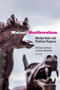 portada Mutant Neoliberalism: Market Rule and Political Rupture (en Inglés)
