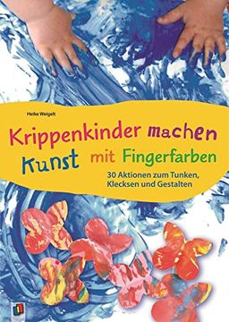 portada Krippenkinder Machen Kunst - mit Fingerfarben! 30 Aktionen zum Tunken, Klecksen und Gestalten (en Alemán)