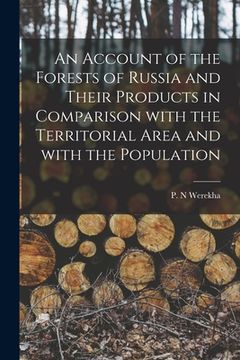 portada An Account of the Forests of Russia and Their Products in Comparison With the Territorial Area and With the Population [microform] (en Inglés)