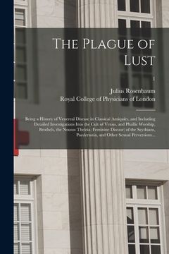 portada The Plague of Lust: Being a History of Venereal Disease in Classical Antiquity, and Including Detailed Investigations Into the Cult of Ven (en Inglés)