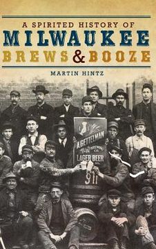 portada A Spirited History of Milwaukee Brews & Booze (en Inglés)