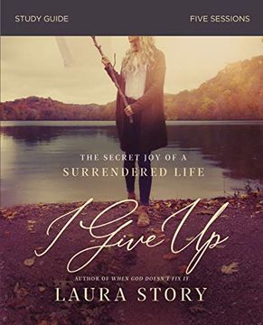 portada I Give up Study Guide: The Secret joy of a Surrendered Life 