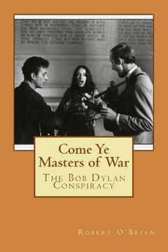 portada Come Ye Masters of War: The Bob Dylan Conspiracy (en Inglés)