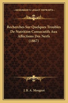 portada Recherches Sur Quelques Troubles De Nutrition Consecutifs Aux Affections Des Nerfs (1867) (en Francés)
