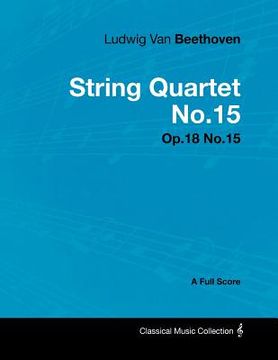portada ludwig van beethoven - string quartet no.15 - op.18 no.15 - a full score (en Inglés)