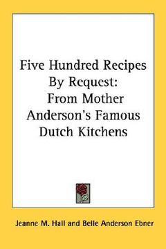 portada five hundred recipes by request: from mother anderson's famous dutch kitchens (in English)
