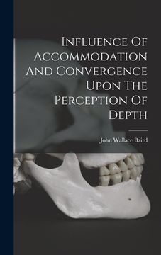 portada Influence Of Accommodation And Convergence Upon The Perception Of Depth (en Inglés)