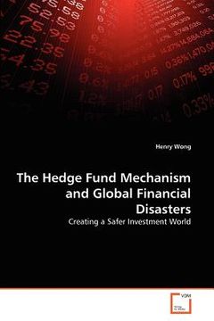 portada the hedge fund mechanism and global financial disasters (en Inglés)