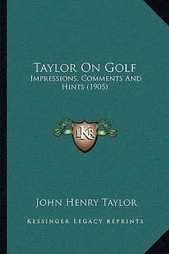 portada taylor on golf: impressions, comments and hints (1905) (in English)