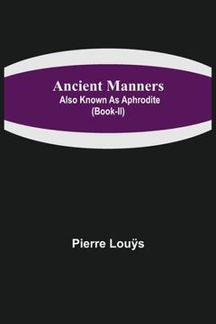 portada Ancient Manners; Also Known As Aphrodite (Book-II) (in English)