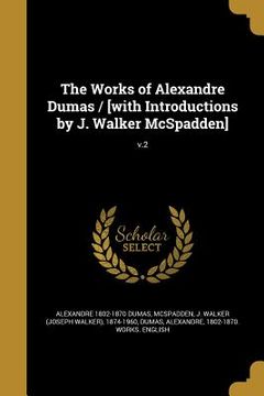 portada The Works of Alexandre Dumas / [with Introductions by J. Walker McSpadden]; v.2 (en Inglés)