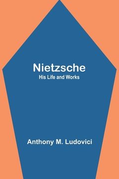 portada Nietzsche: His Life and Works (en Inglés)