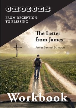 portada Choices: From Decition to Blessing: The Letter from James Workbook: From Deception to Blessing (en Inglés)