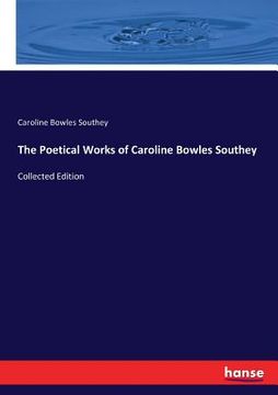 portada The Poetical Works of Caroline Bowles Southey: Collected Edition (en Inglés)